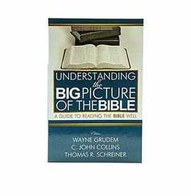 Understanding the Big Picture of the Bible: A Guide to Reading the Bible Well