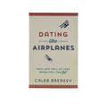 Dating Like Airplanes: Why Just Fall in Love When You Can Fly?