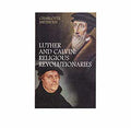 Luther and Calvin: Religious revolutionaries