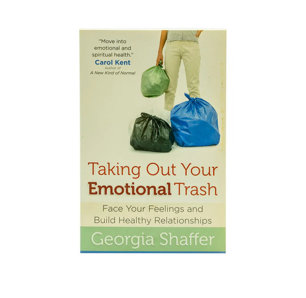 Taking Out Your Emotional Trash: Face Your Feelings and Build Healthy Relationships