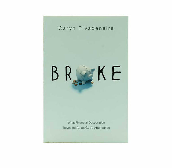 Broke: What Financial Desperation Revealed about God's Abundance