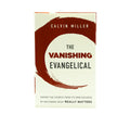 The Vanishing Evangelical: Saving the Church from Its Own Success by Restoring What Really Matters