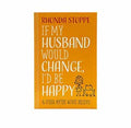 If My Husband Would Change, I'd Be Happy: And Other Myths Wives Believe