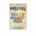 Prepare: Living your Faith in an Increasingly Hostile Culture
