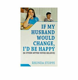 If my Husband Would Change I would be Happy and other Myths wives Believe
