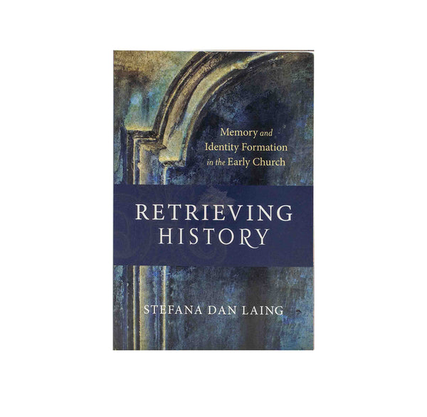 Retrieving History: Memory and Identity Formation in the Early Church
