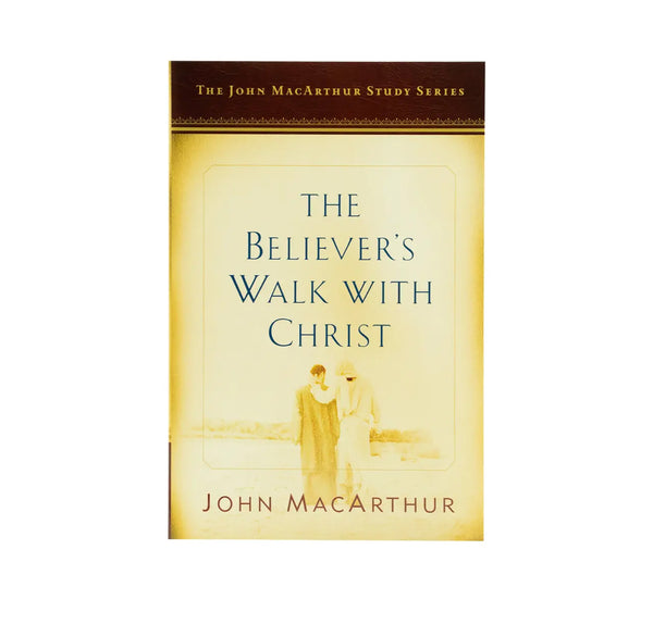 The Believer's Walk with Christ: A John MacArthur Study Series