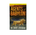 Agents of Babylon: What the Prophecies of Daniel Tell us about the End of Days