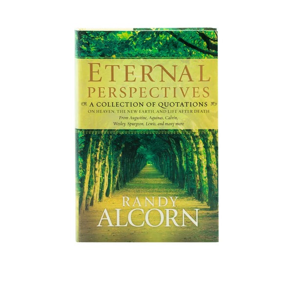 Eternal Perspectives: A Collection of Quotations on Heaven, the New Earth, and Life after Death
