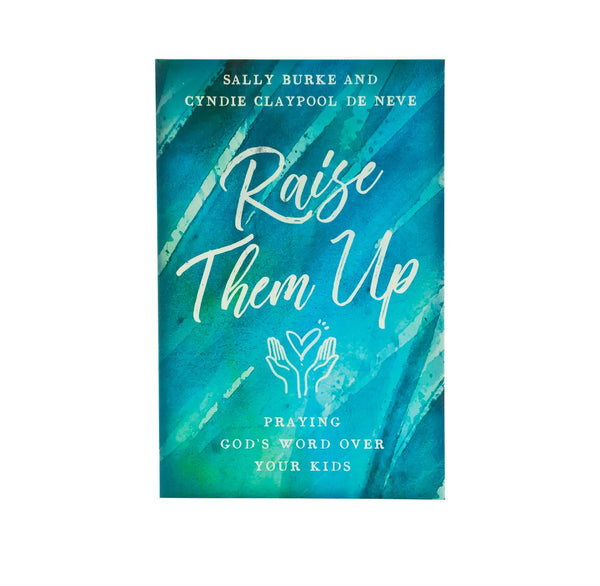 Raise Them Up: Praying God's Word Over Your Kids