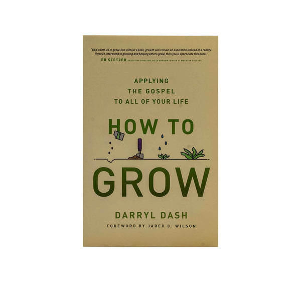 How to Grow: Applying the Gospel to all of Your Life
