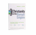 Christianity in the Roman Empire: Key Figures, Beliefs, and Practices of the Early Church (AD 100-300)