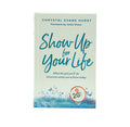 Show Up for Your Life: What the girl you'll be tomorrow wants you to know today