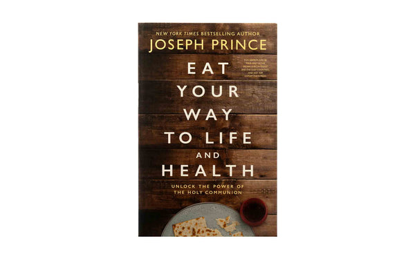 Eat Your Way to Life and Health: Unlock the Power of the Holy Communion