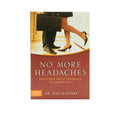 No More Headaches: Enjoying Sex & Intimacy in Marriage