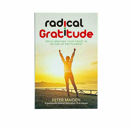 Radical Gratitude: Recalibrating your Heart in an age of Entitlement