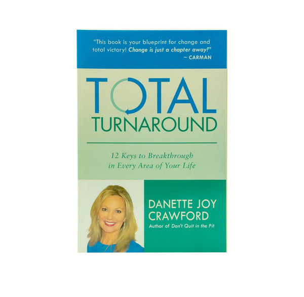 Total Turnaround: 12 Keys to Breakthrough in Every Area of Your Life