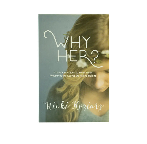 Why Her?: 6 Truths We Need to Hear When Measuring Up Leaves Us Falling Behind