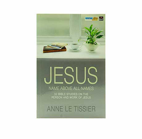 Jesus Name Above All Names: 32 Bible Studies on the Person and Work of Jesus