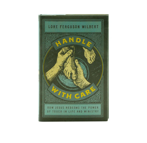 Handle with Care: How Jesus Redeems the Power of Touch in Life and Ministry