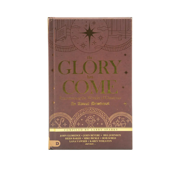 The Glory Has Come: Encountering the Wonder of Christmas [An Advent Devotional]