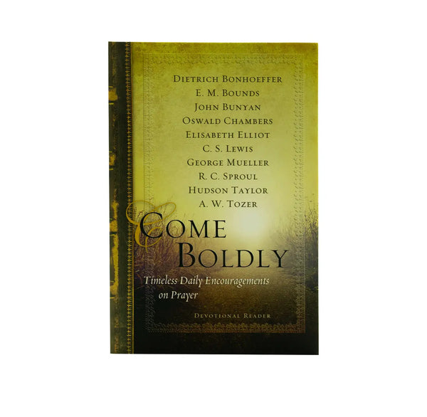 Come Boldly: Timeless Daily Encouragements on Prayer