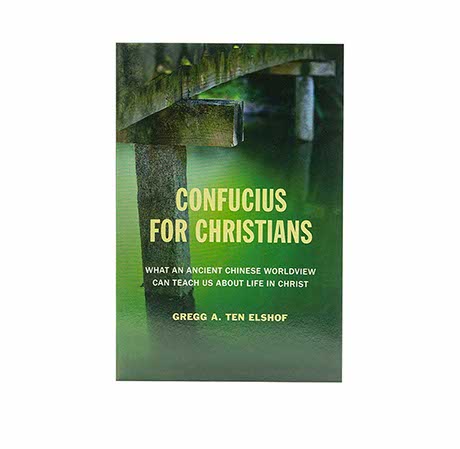 Confucius for Christians: What an Ancient Chinese Worldview Can Teach Us about Life in Christ
