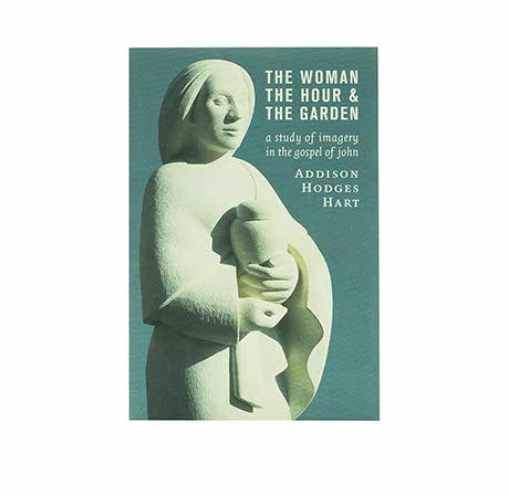 The Woman, the Hour, and the Garden: A Study of Imagery in the Gospel of John
