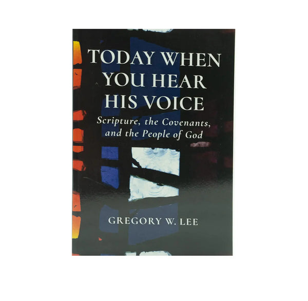 Today When You Hear His Voice: Scripture, the Covenants, and the People of God