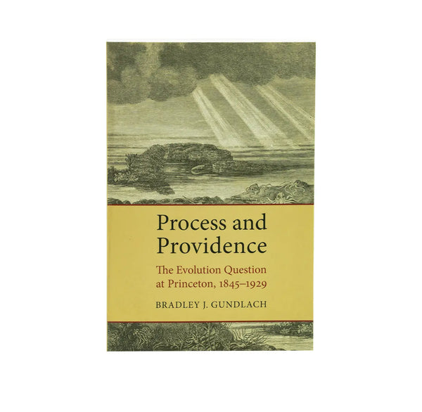 Process and Providence: The Evolution Question at Princeton, 1845-1929