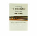 Envisioning the Congregation, Practicing the Gospel: A Guide for Pastors and Lay Leaders