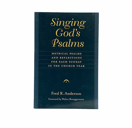 Singing God's Psalms: Metrical Psalms and Reflections for Each Sunday in the Church Year