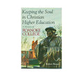 Keeping the Soul in Christian Higher Education: A History of Roanoke College