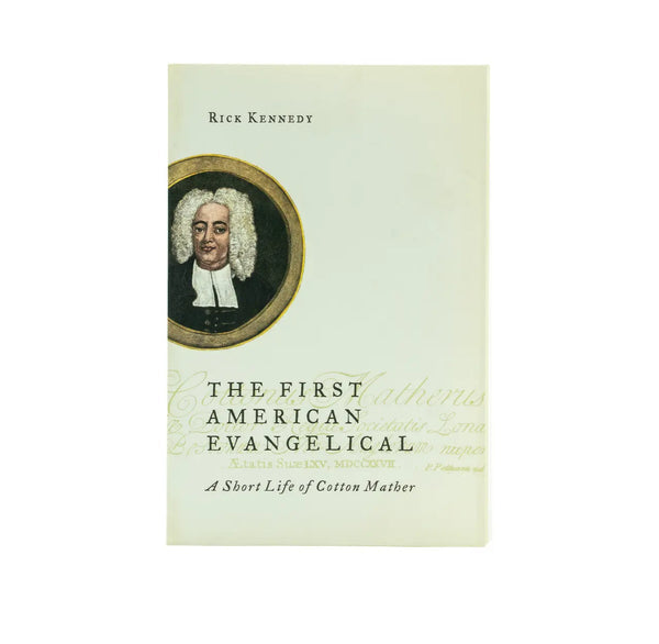 The First American Evangelical: A Short Life of Cotton Mather
