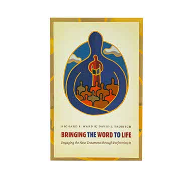 Bring the Word to Life: Engaging the New Testament through Performing It