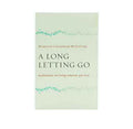 A Long Letting Go: Meditations on Losing Someone You Love