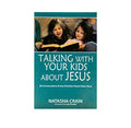 Talking with your Kids about Jesus: 30 Conversations every Christian Parent must have