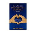 10 Choices Successful Couples Make: The Secret to Love that Lasts a LifeTime