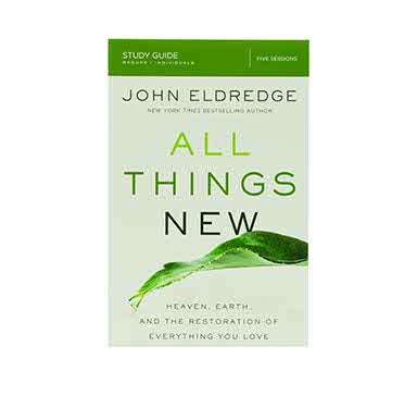All Things New Study Guide: Heaven, Earth, and the Restoration of Everything you Love