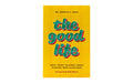 The Good Life: What Jesus Teaches about Finding True Happiness