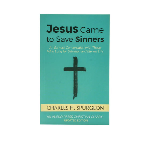 Jesus Came to Save Sinners: An Earnest Conversation with Those Who Long for Salvation and Eternal Life