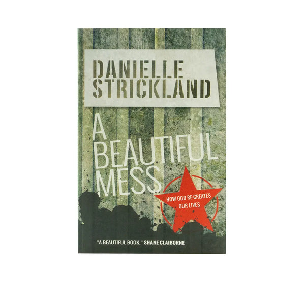 A Beautiful Mess: How God Re-Creates Our Lives