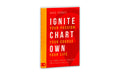 IGNITE YOUR PASSION CHART YOUR COURSE OWN YOUR LIFE