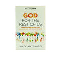 God for the Rest of Us: Experience Unbelievable Love, Unlimited Hope, and Uncommon Grace