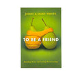 To be a Friend: Building Deep and Lasting Relationships