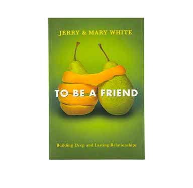 To be a Friend: Building Deep and Lasting Relationships