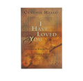 I Have Loved You: Getting to Know the Father's Heart