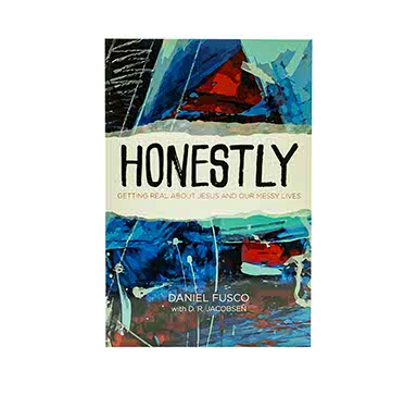 Honestly: Getting Real about Jesus and Our Messy Lives
