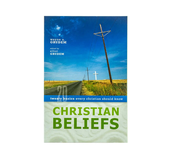 Christian Beliefs: Twenty Basics Every Christian should Know