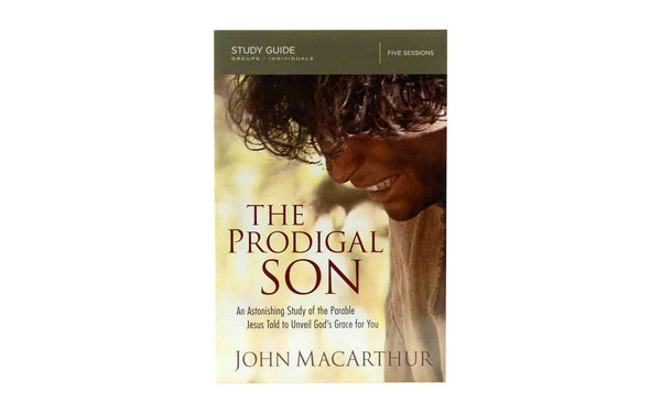 The Prodigal Son Bible Study Guide: An Astonishing Study of the Parable Jesus told to Unveil God's Grace for You